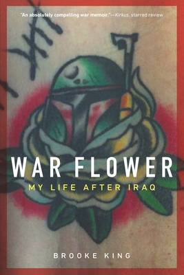 War Flower: My Life After Iraq - Brooke King