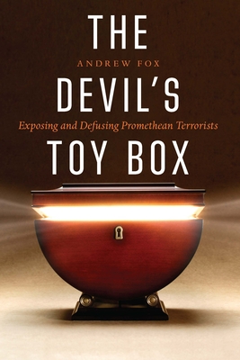 The Devil's Toy Box: Exposing and Defusing Promethean Terrorists - Andrew Fox
