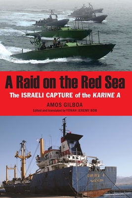 A Raid on the Red Sea: The Israeli Capture of the Karine a - Amos Gilboa