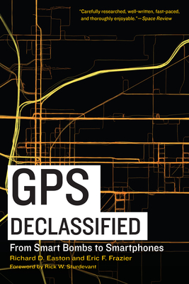 GPS Declassified: From Smart Bombs to Smartphones - Richard D. Easton