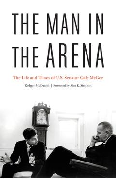 Poza produsului The Man in the Arena: The Life and Times of U.S. Senator Gale McGee - Rodger Mcdaniel