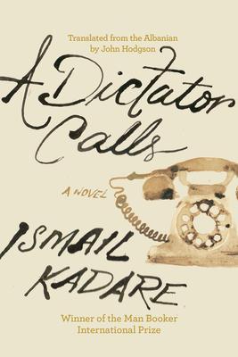 A Dictator Calls - Ismail Kadare