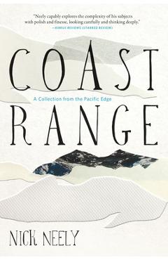 Coperta cărții 'Coast Range: A Collection from the Pacific Edge - Nick Neely'