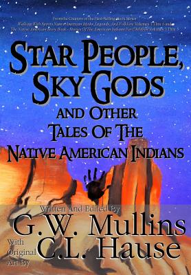 Star People, Sky Gods and Other Tales of the Native American Indians - G. W. Mullins