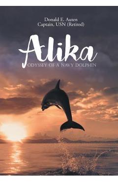 Coperta cărții 'Alika: Odyssey of a Navy Dolphin - Donald E. Auten'