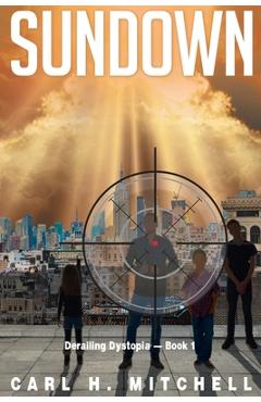 Coperta cărții 'Sundown: Derailing Dystopia - Book 1 - Carl H. Mitchell'