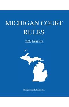 Poza produsului Michigan Court Rules; 2023 Edition - Michigan Legal Publishing Ltd