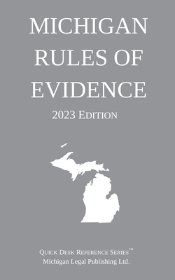 Michigan Rules of Evidence; 2023 Edition - Michigan Legal Publishing Ltd