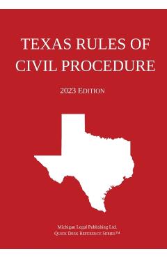 Texas Rules of Civil Procedure; 2023 Edition - Michigan Legal Publishing Ltd