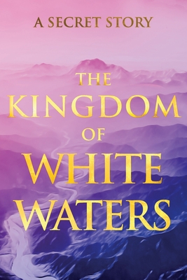 The Kingdom of White Waters: A Secret Story - V. G.