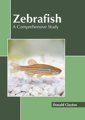 Zebrafish: A Comprehensive Study - Donald Clayton
