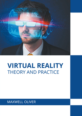 Virtual Reality: Theory and Practice - Maxwell Oliver