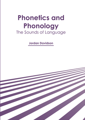 Phonetics and Phonology: The Sounds of Language - Jordan Davidson