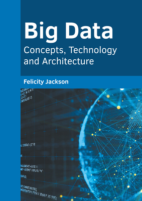 Big Data: Concepts, Technology and Architecture - Felicity Jackson