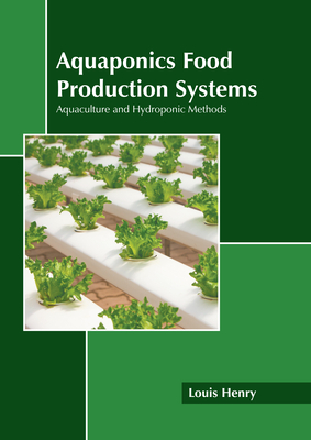 Aquaponics Food Production Systems: Aquaculture and Hydroponic Methods - Louis Henry