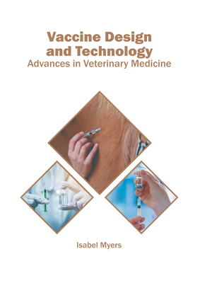 Vaccine Design and Technology: Advances in Veterinary Medicine - Isabel Myers