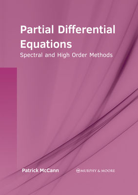 Partial Differential Equations: Spectral and High Order Methods - Patrick Mccann