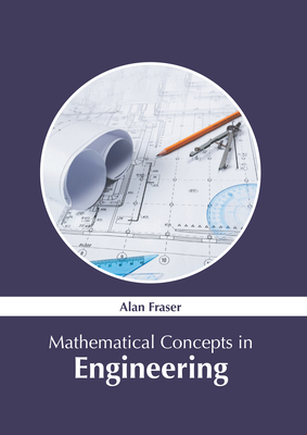 Mathematical Concepts in Engineering - Alan Fraser