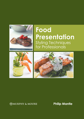 Food Presentation: Styling Techniques for Professionals - Philip Mantle