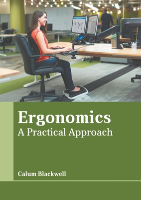 Ergonomics: A Practical Approach - Calum Blackwell