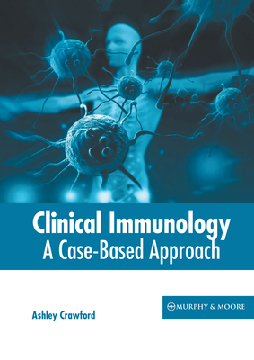 Clinical Immunology: A Case-Based Approach - Ashley Crawford