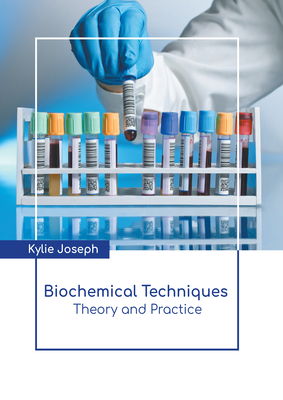 Biochemical Techniques: Theory and Practice - Kylie Joseph