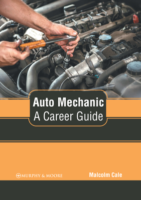 Auto Mechanic: A Career Guide - Malcolm Cale