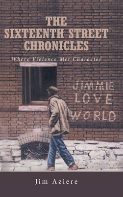 The Sixteenth Street Chronicles: Where Violence Met Character - Jim Aziere