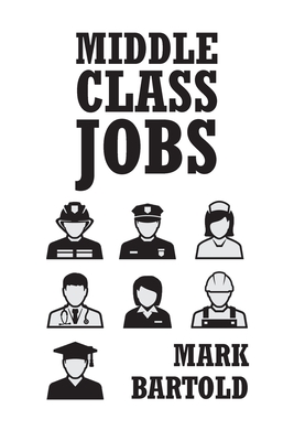 Middle Class Jobs - Mark Bartold