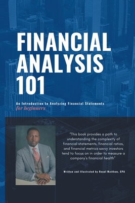 Financial Analysis 101: An Introduction to Analyzing Financial Statements for beginners - Reuel Matthew