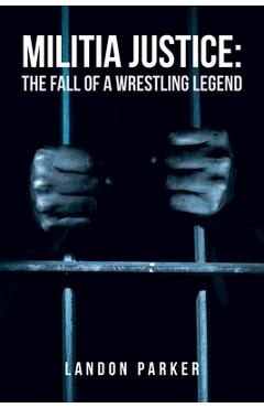 Poza produsului Militia Justice: The Fall of a Wrestling Legend - Landon Parker