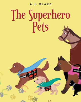 The Superhero Pets - A. J. Blake