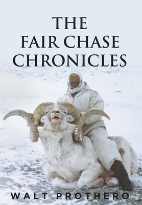 The Fair Chase Chronicles - Walt Prothero
