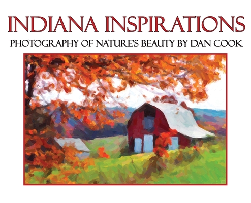 Indiana Inspirations: Photography of Nature's Beauty - Dan Cook