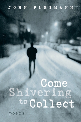 Come Shivering to Collect - John F. Pleimann