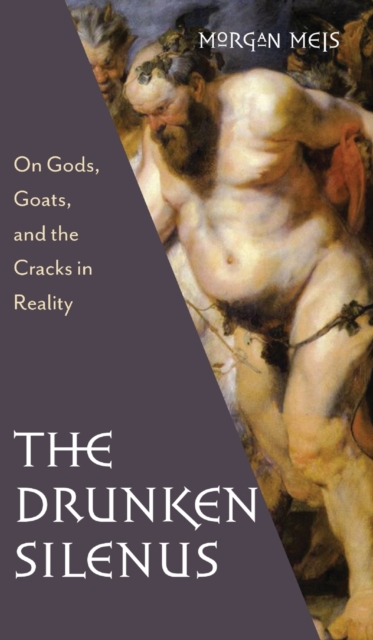 Drunken Silenus - Morgan Meis