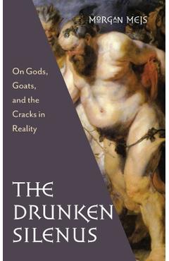 Drunken Silenus - Morgan Meis