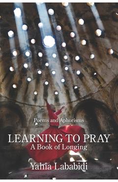 Coperta cărții 'Learning to Pray: A Book of Longing - Yahia Lababidi'