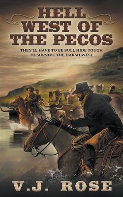 Hell West of the Pecos: A Classic Western - V. J. Rose