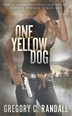 One Yellow Dog: A Deputy Jordan Tynes Modern Western Thriller - Gregory C. Randall