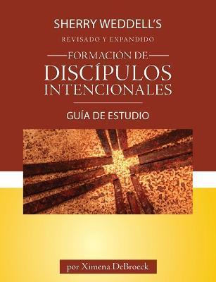 Formación de Discípulos Intencionales Guía de Estudio Edición Revisada - Ximena Debroeck
