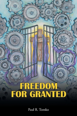 Freedom for Granted - Paul R. Tomko