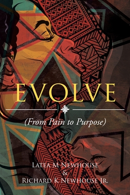 Evolve: (From Pain to Purpose) - Latea M. Newhouse