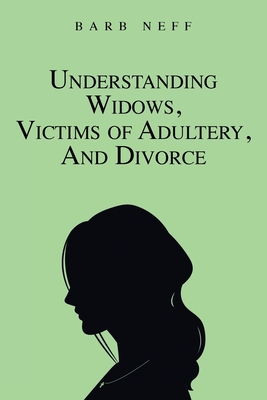 Understanding Widows, Victims of Adultery, and Divorce - Barb Neff