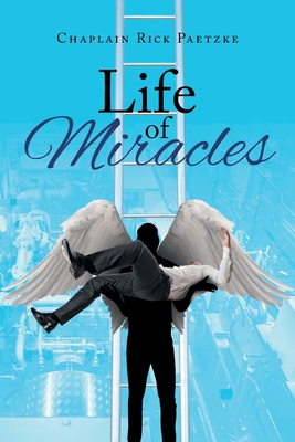 Life of Miracles - Chaplain Rick Paetzke