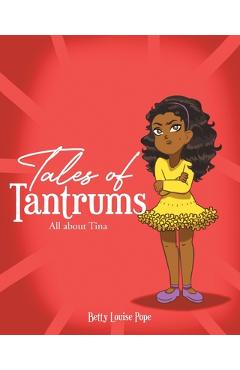 Coperta cărții 'Tales of Tantrums: All about Tina - Betty Louise Pope'
