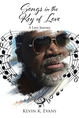 Songs in the Key of Love: A Love Journey - Kevin K. Evans