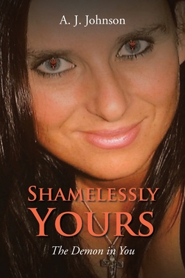 Shamelessly Yours: The Demon in You - A. J. Johnson