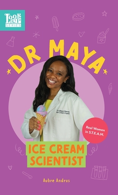 Dr. Maya, Ice Cream Scientist: Real Women in STEAM - Aubre Andrus