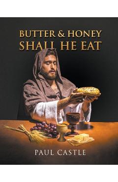 Coperta cărții 'Butter and Honey, Shall He Eat - Paul Castle'
